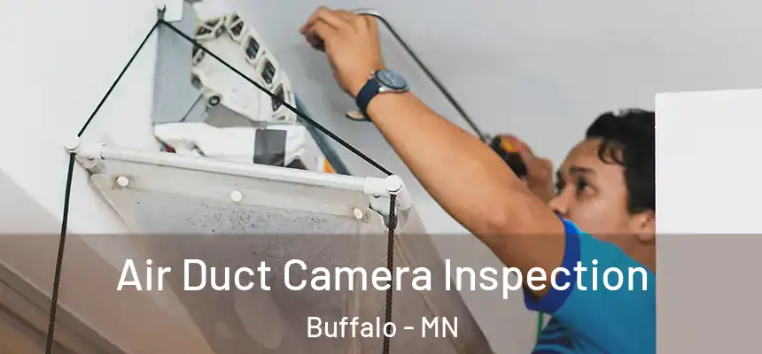  Air Duct Camera Inspection Buffalo - MN