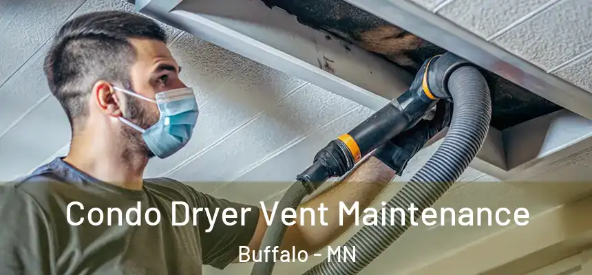  Condo Dryer Vent Maintenance Buffalo - MN