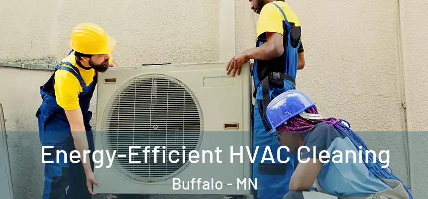  Energy-Efficient HVAC Cleaning Buffalo - MN