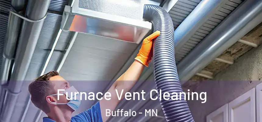  Furnace Vent Cleaning Buffalo - MN
