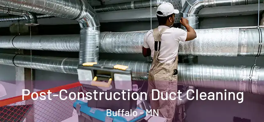  Post-Construction Duct Cleaning Buffalo - MN