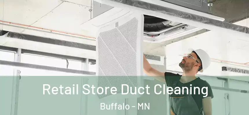  Retail Store Duct Cleaning Buffalo - MN